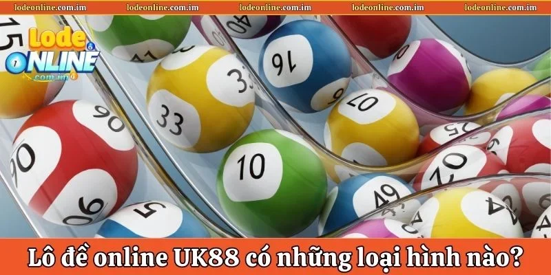 Lô đề online UK88 có những loại hình nào?